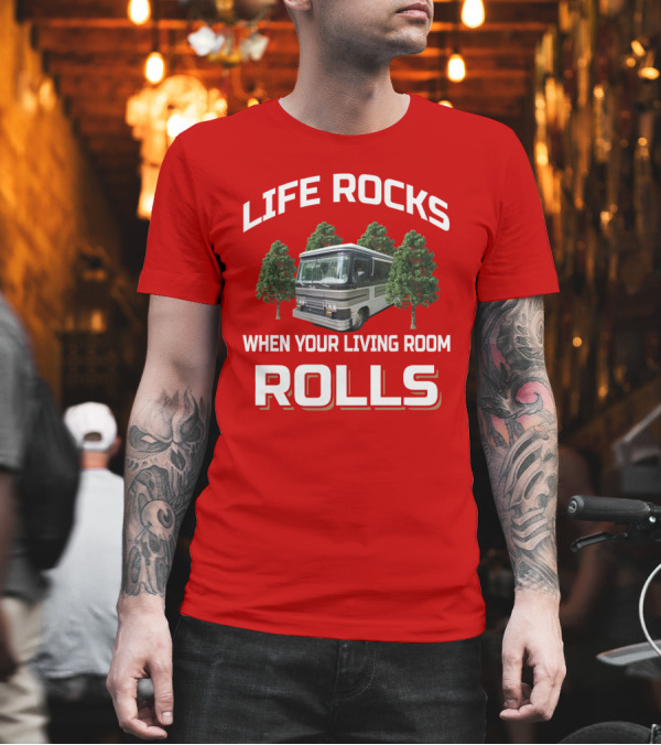 Life Rocks When Your Living Room Rolls Barth Motorhome T-Shirt Life Rocks When Your Living Room Rolls Barth Motorhome T-Shirt