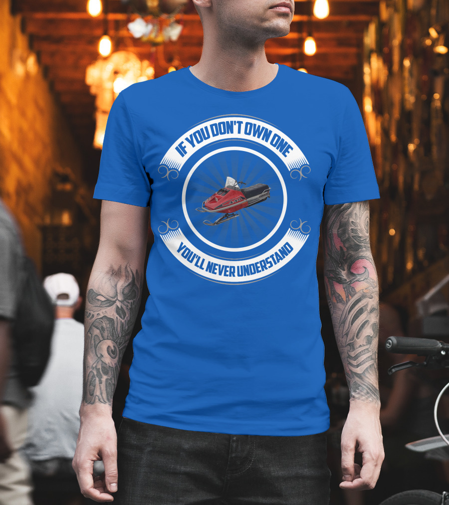 If You Don't Own One You'll Never Understand Rupp Snowmobile T-Shirt