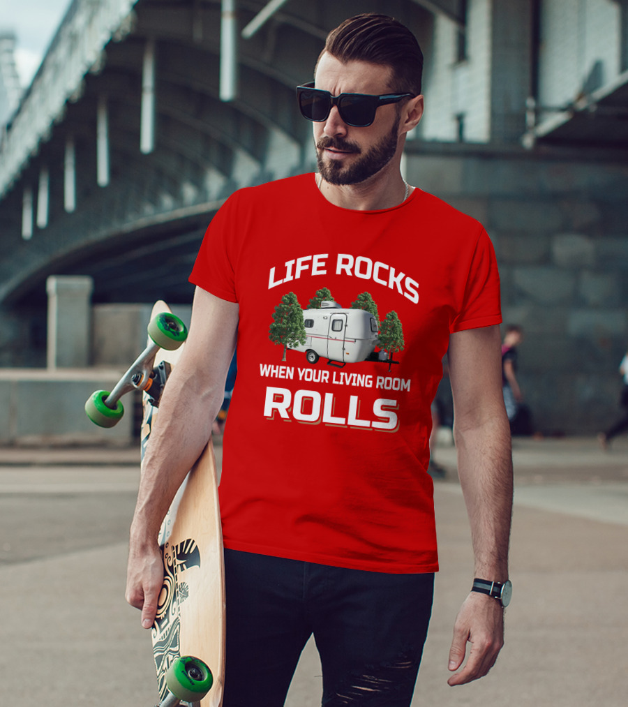 Life Rocks When Your Living Room Rolls Camper T-Shirt