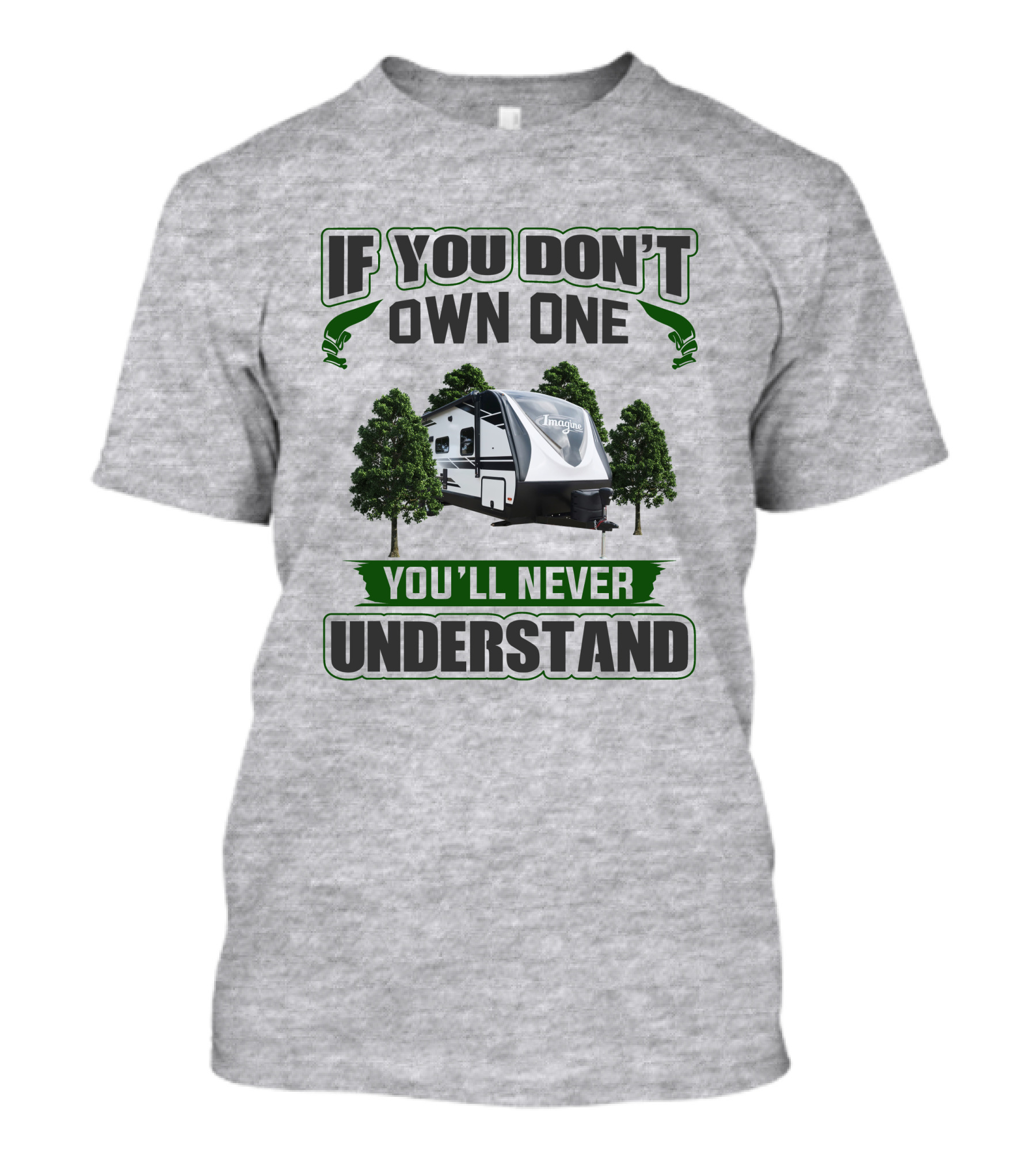 If You Don't Own One You'll Never Understand Imagine 2600rb Camper T-Shirt