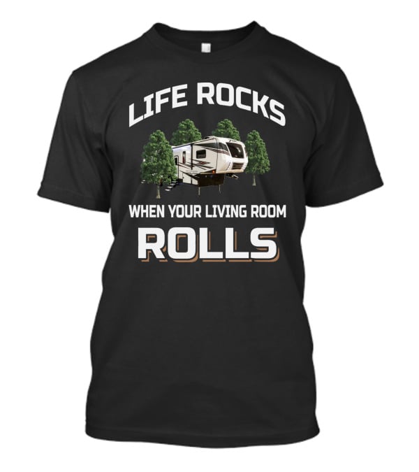 LIFE ROCKS WHEN YOUR LIVING ROOM ROLLS XLR TOYHAULER T-Shirt
