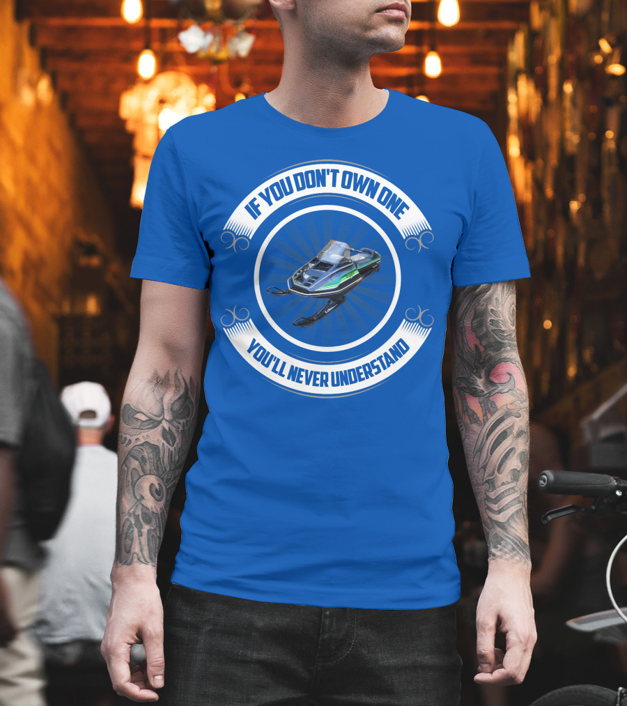 If You Don't Own One You'll Never Understand ElTigre Snowmobile T-Shirt