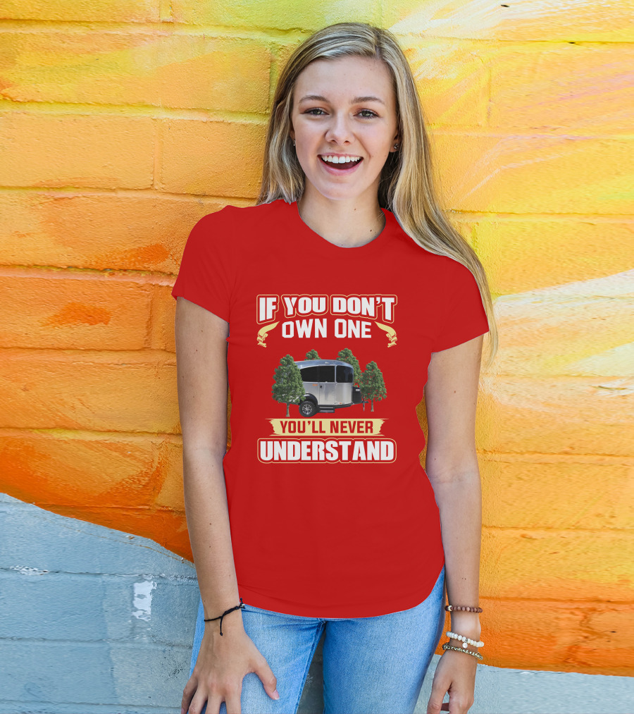 If You Don't Own One You'll Never Understand Airstream Basecamp Camping T-Shirt