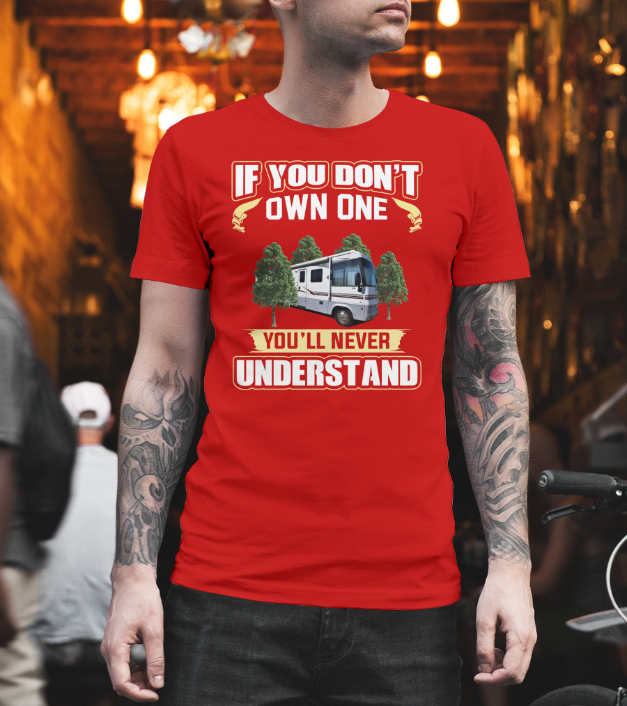 IF YOU DON'T OWN ONE YOU'LL NEVER UNDERSTAND Suncruiser RV Trees T-Shirt