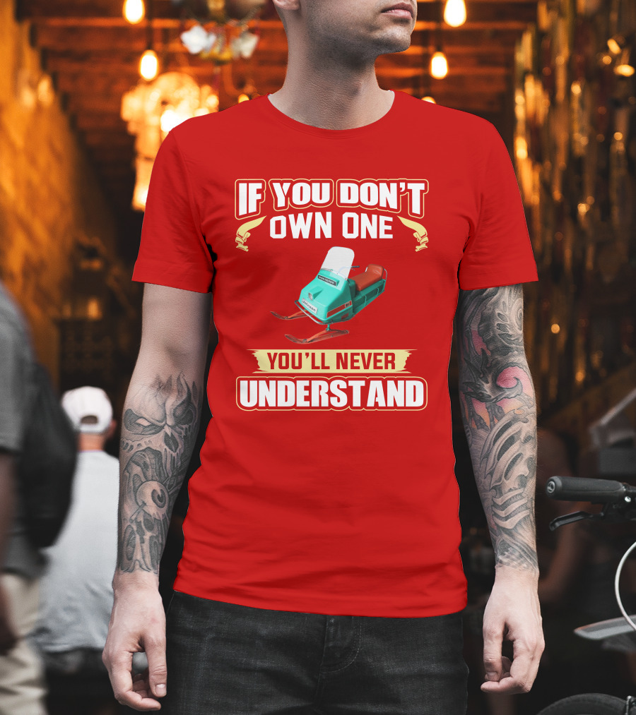 If You Don't Own One You'll Never Understand Johnson Snowmobile T-Shirt