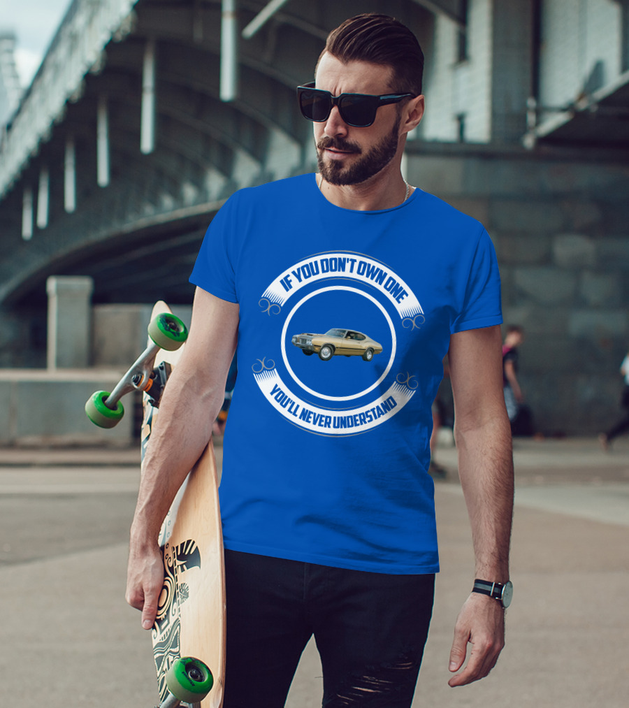 Oldsmobile If You Don't Own One You'll Never Understand T-Shirt