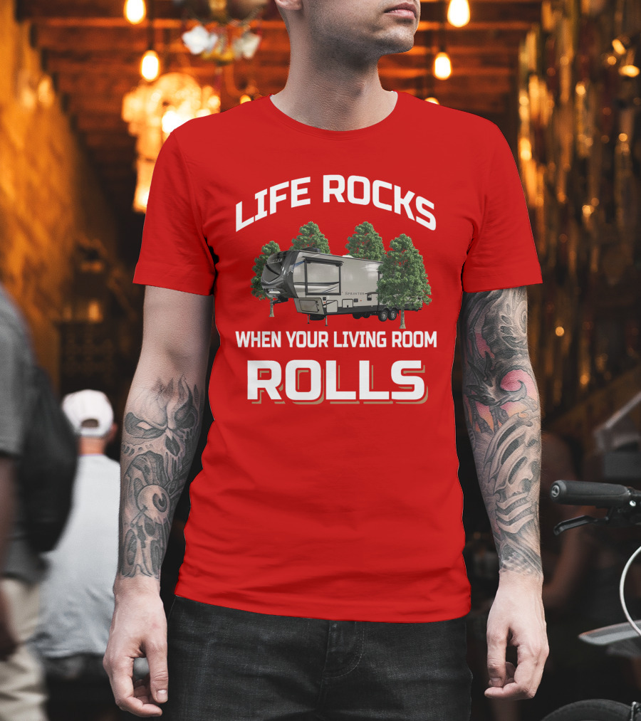 LIFE ROCKS WHEN YOUR LIVING ROOM ROLLS Keystone Sprinter T-Shirt