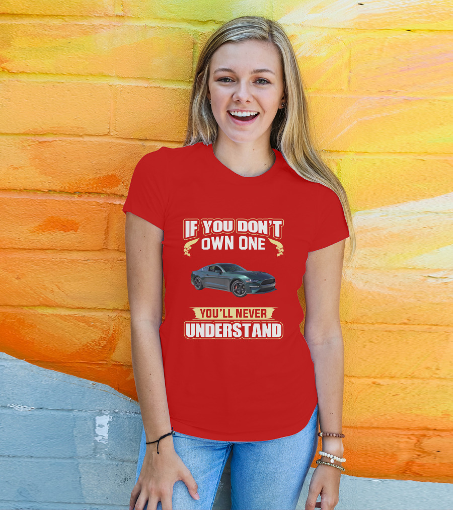 If You Don't Own One Mustang Bullitt You'll Never Understand T-Shirt