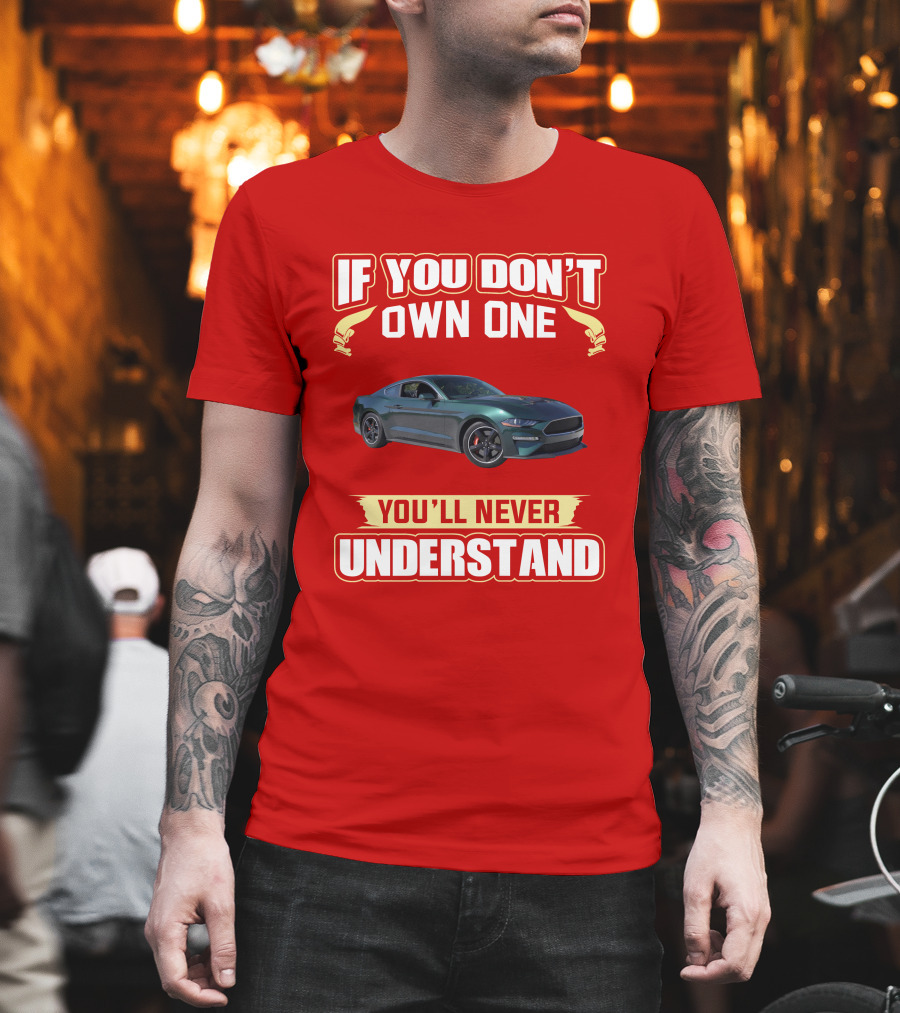 If You Don't Own One Mustang Bullitt You'll Never Understand T-Shirt