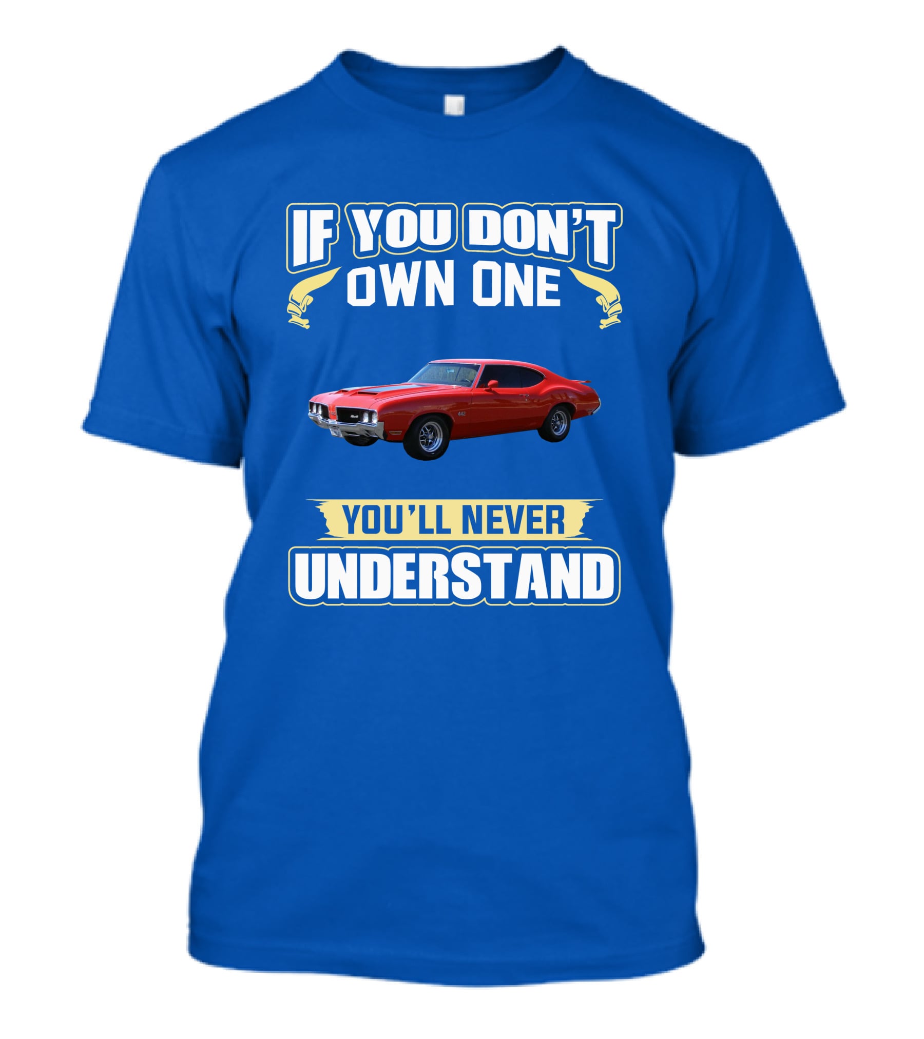 1970 Cutlass If You Don't Own One You'll Never Understand T-Shirt