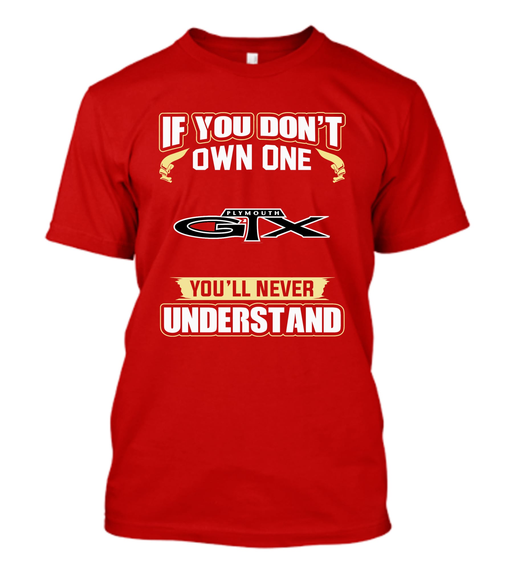 If You Don't Own One Plymouth GTX You'll Never Understand T-Shirt