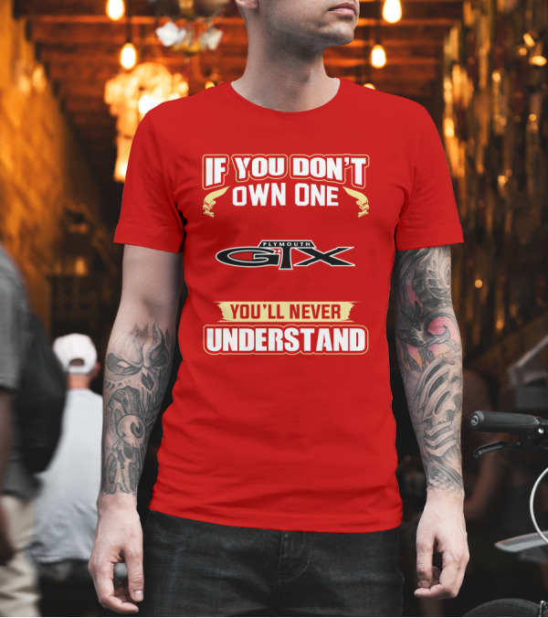 If You Don't Own One Plymouth GTX You'll Never Understand T-Shirt If You Don't Own One Plymouth GTX You'll Never Understand T-Shirt