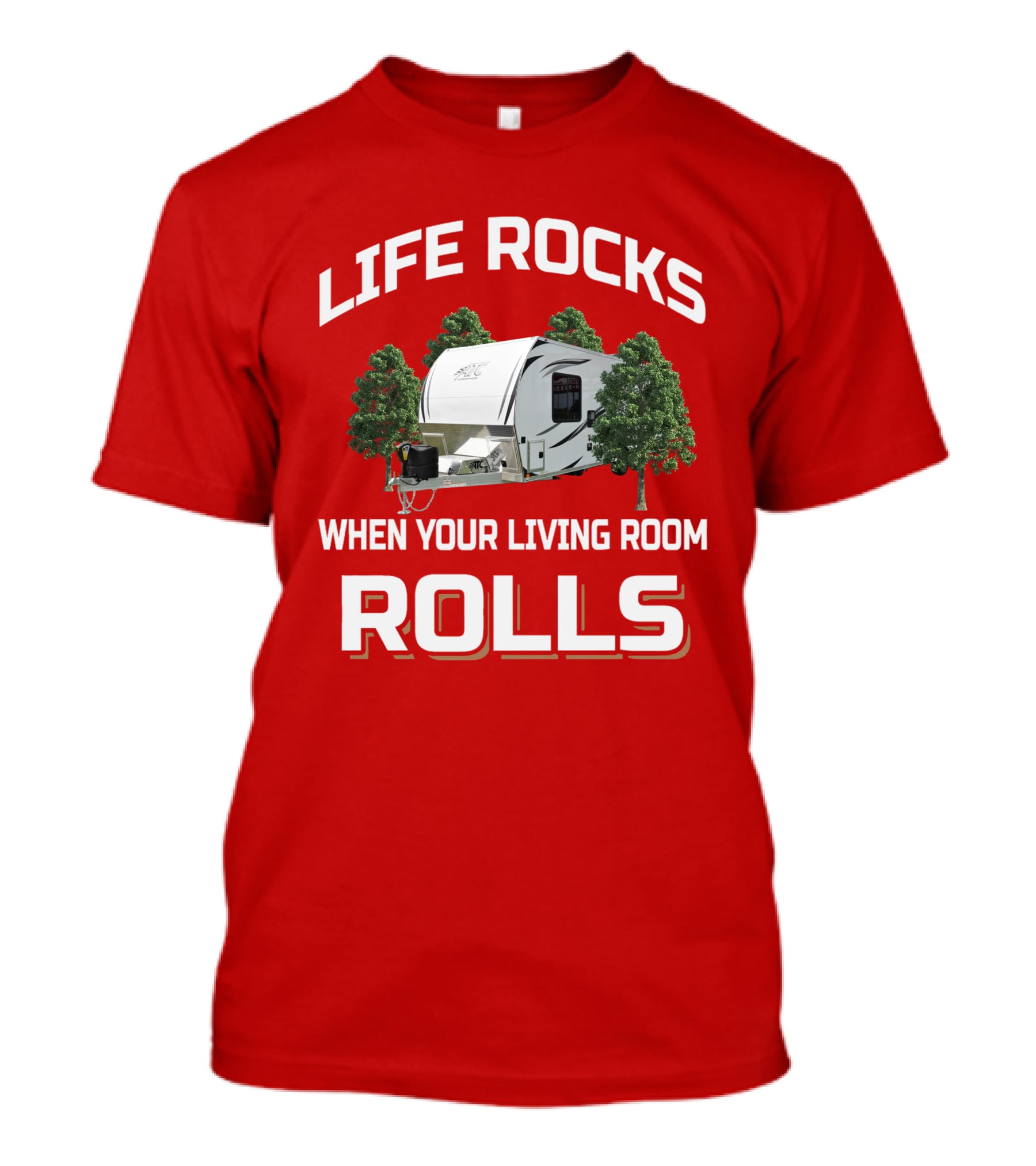 LIFE ROCKS WHEN YOUR LIVING ROOM ROLLS ATC TOY HAULER T-Shirt