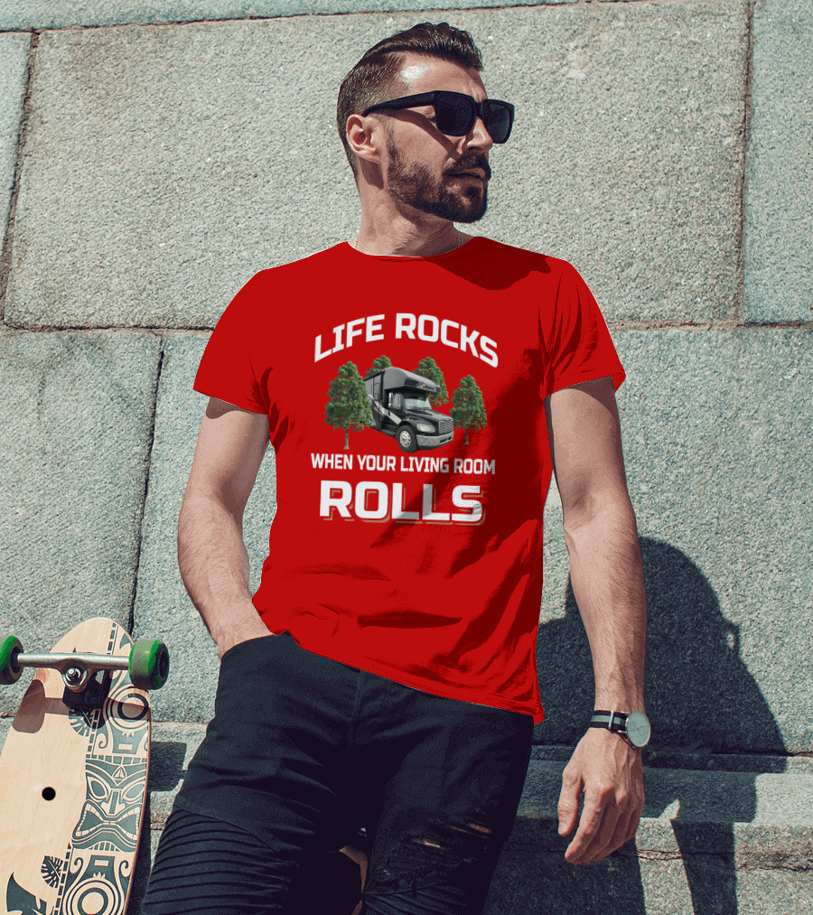 Life Rocks When Your Living Room Rolls Seneca RV T-Shirt