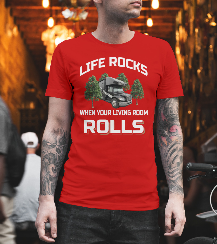Life Rocks When Your Living Room Rolls Seneca RV T-Shirt