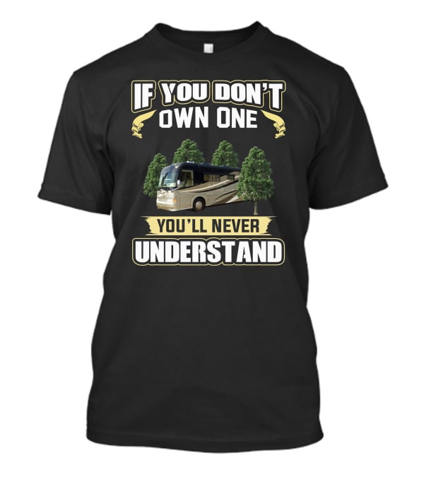 IF YOU DON'T OWN ONE YOU'LL NEVER UNDERSTAND Country Coach T-Shirt
