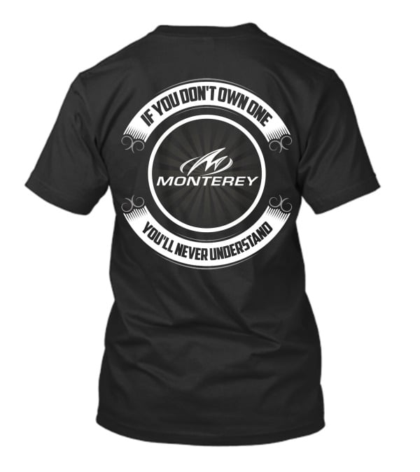 If You Don't Own One You'll Never Understand Monterey T-Shirt