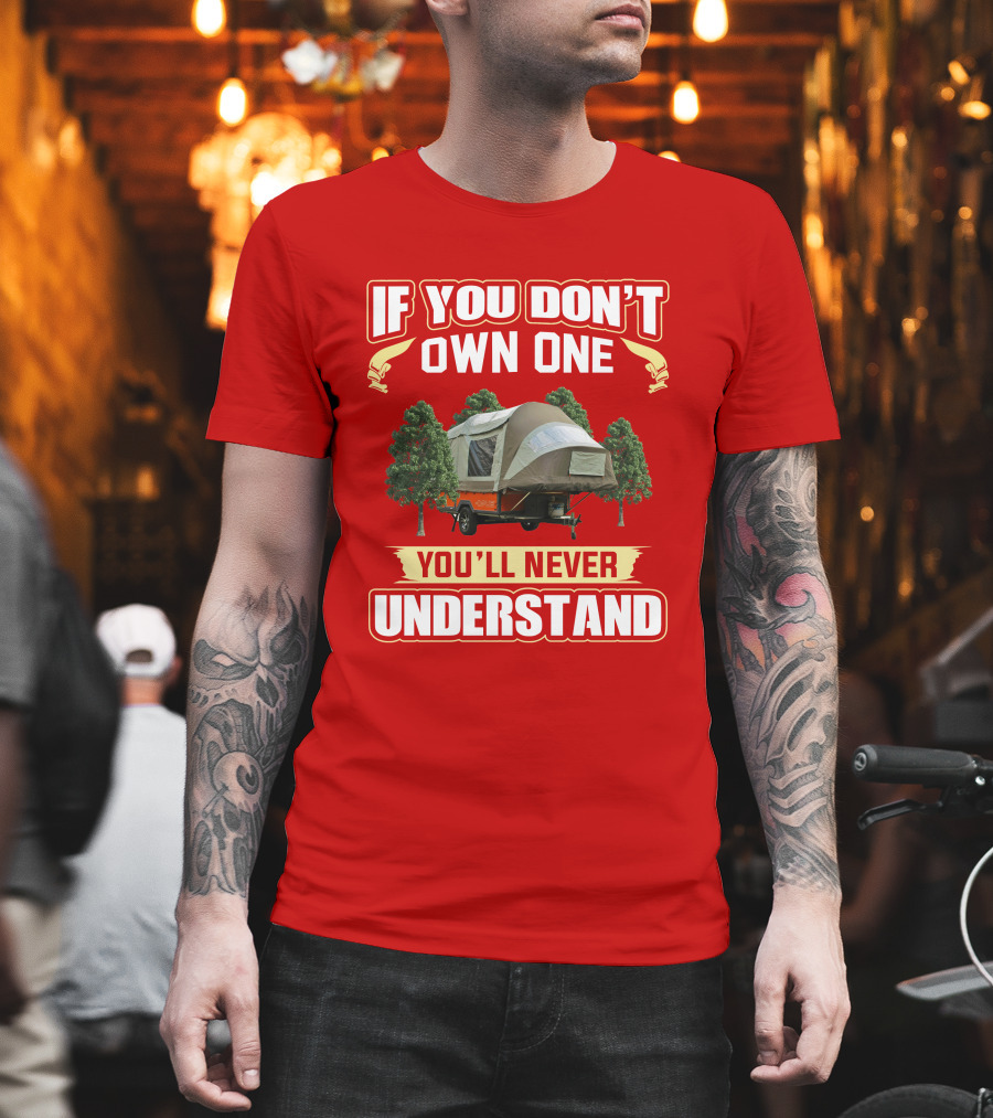 If You Don't Own One You'll Never Understand Opus Camper T-Shirt