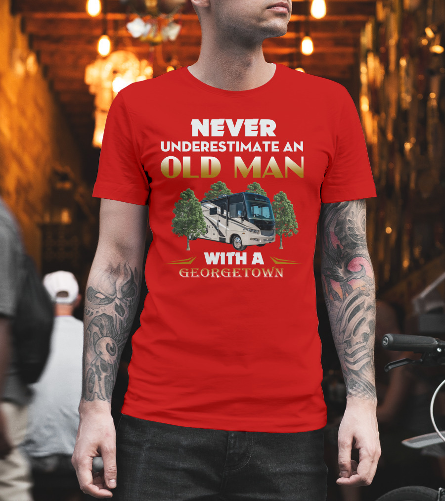 NEVER UNDERESTIMATE AN OLD MAN WITH A GEORGETOWN RV AMIDST TREES T-Shirt