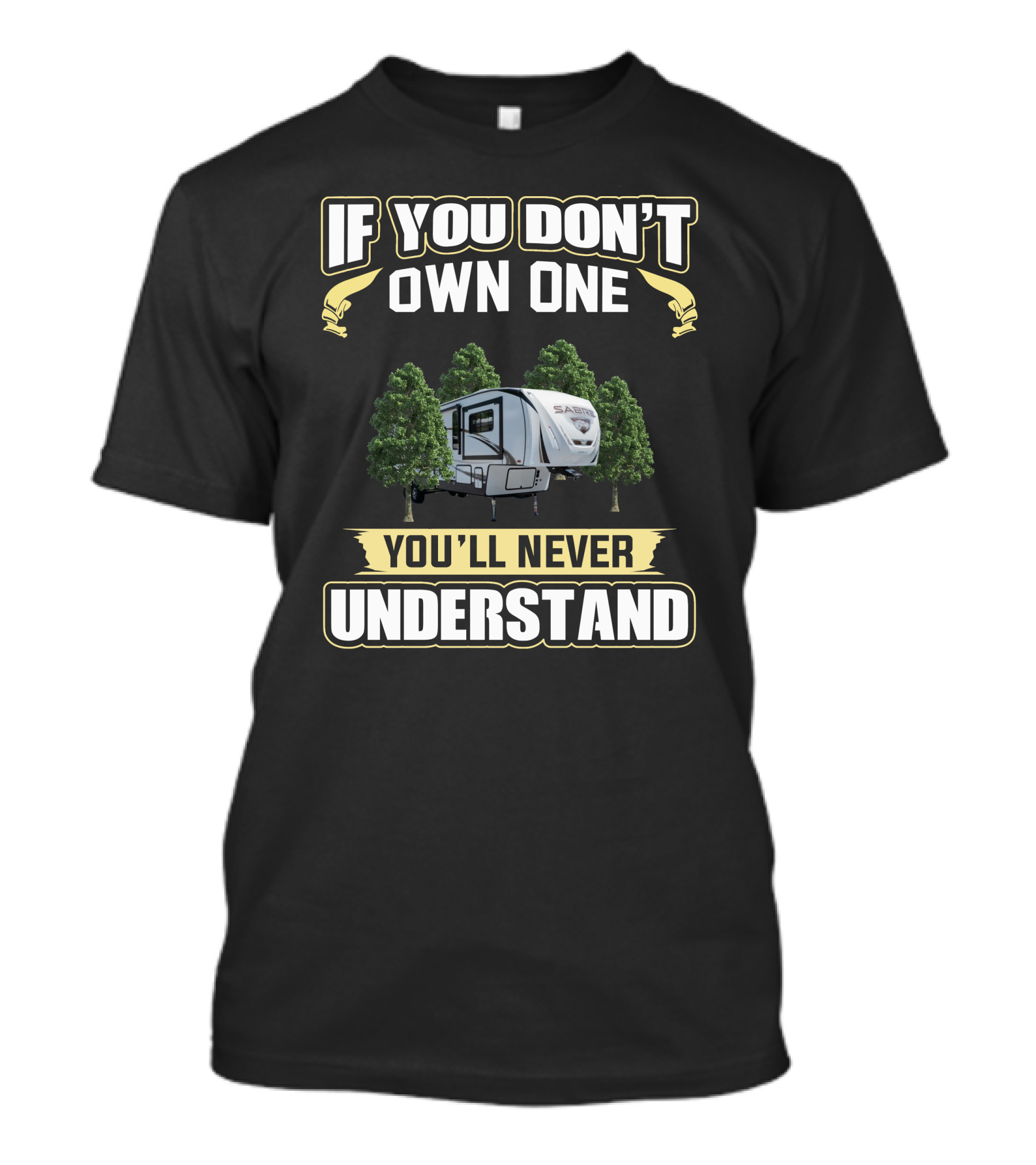 If You Don't Own One Forest River Sabre You'll Never Understand T-Shirt