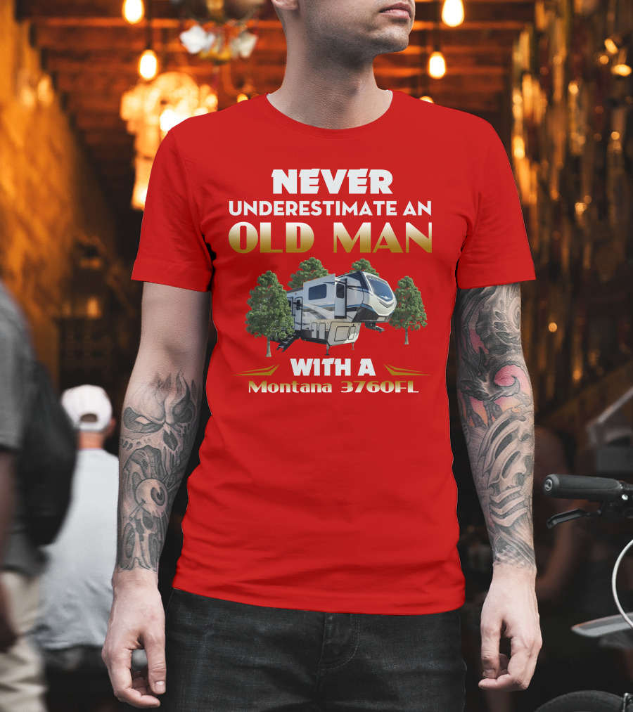 NEVER UNDERESTIMATE AN OLD MAN WITH A MONTANA 3760FL T-Shirt