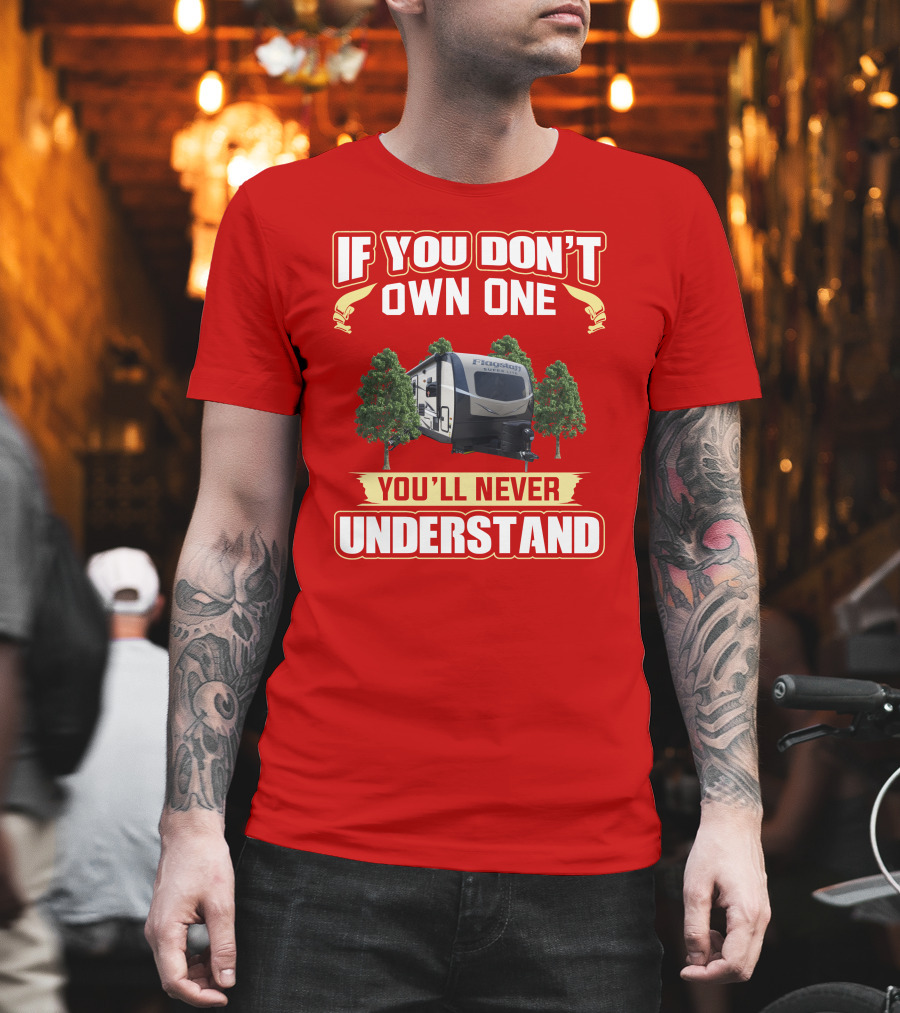If You Don't Own One You'll Never Understand Flagstaff Travel Trailer T-Shirt
