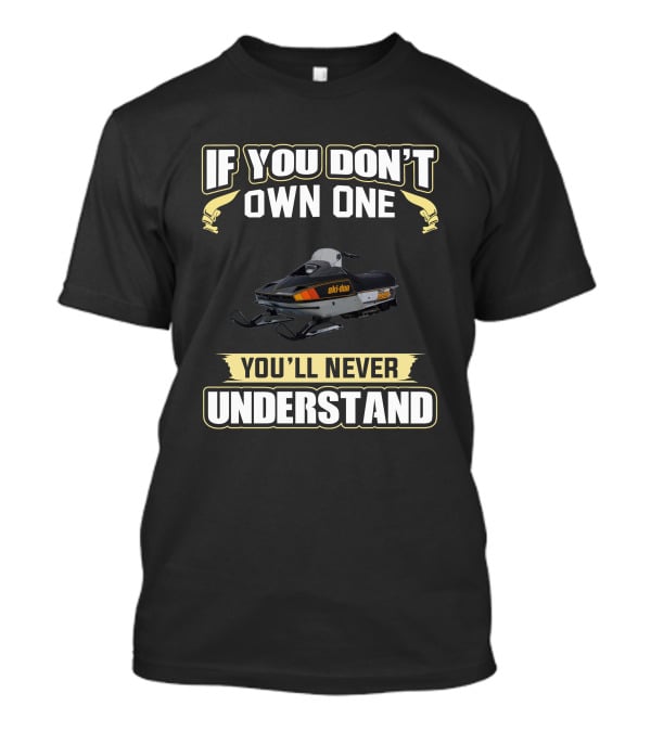 If You Don't Own One Skidoo Blizzard 9500 You'll Never Understand T-Shirt