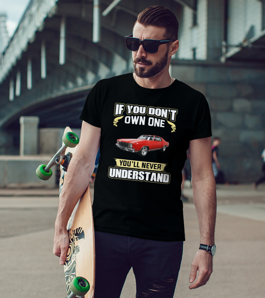 If You Don't Own One 1972 Monte Carlo You'll Never Understand T-Shirt