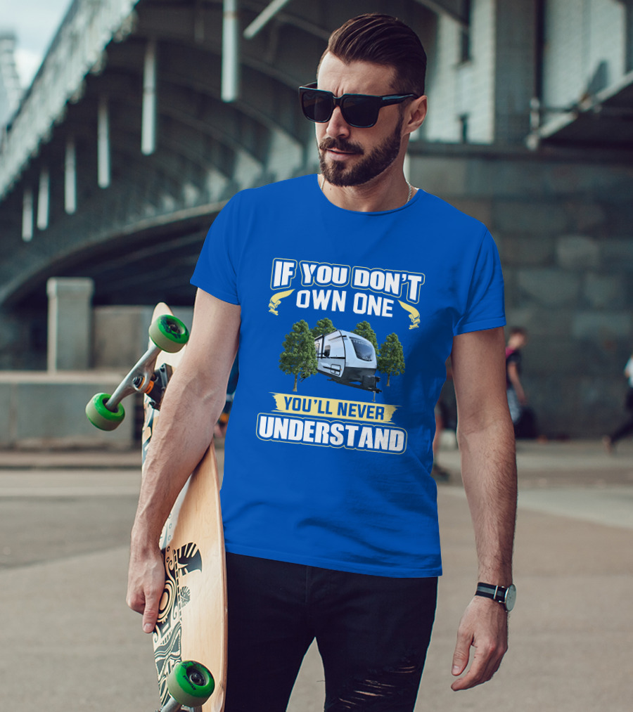 If You Don't Own One You'll Never Understand Sporttrek 332VBH Camper Trailer T-Shirt