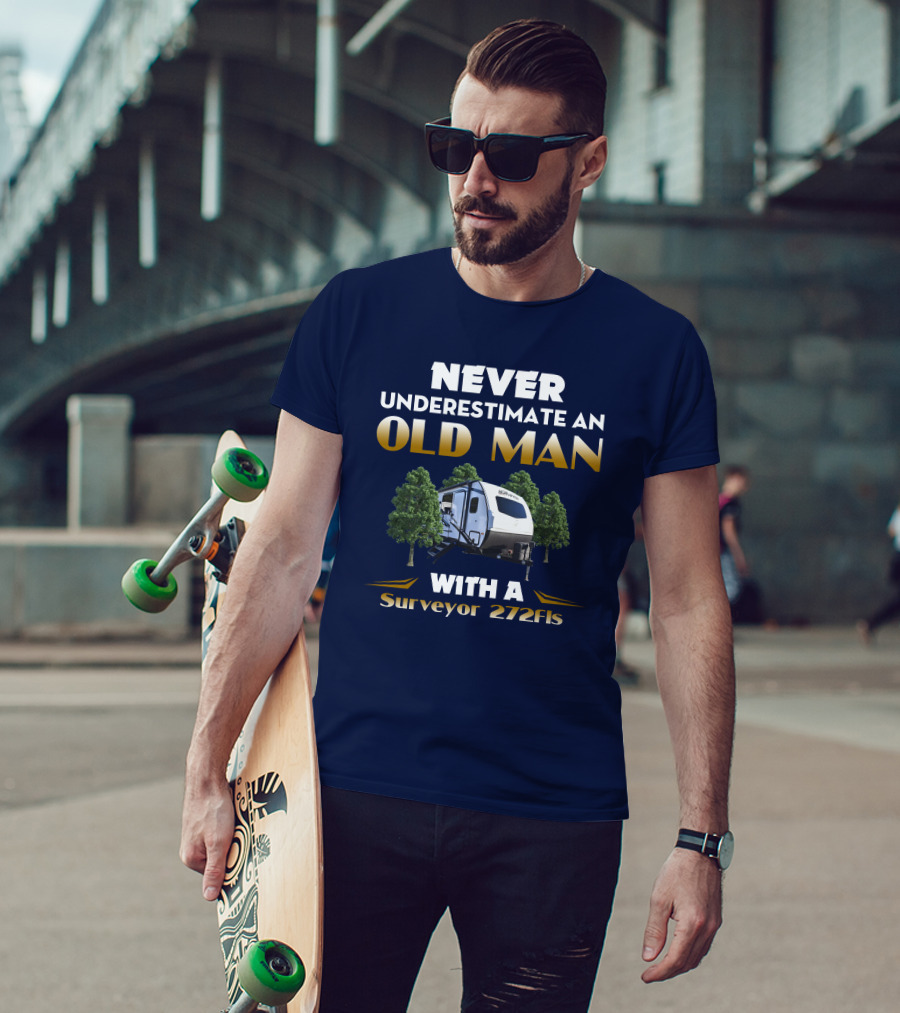 NEVER UNDERESTIMATE AN OLD MAN WITH A Surveyor 272FLS T-Shirt