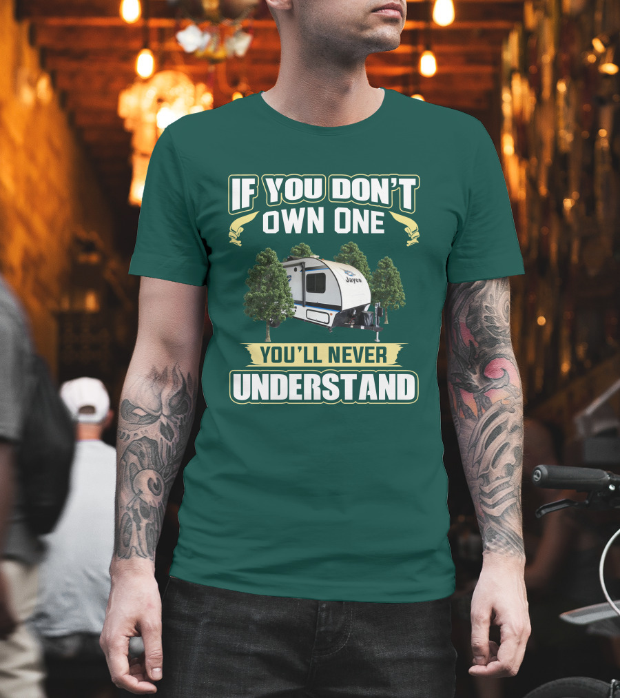 If You Don't Own One You'll Never Understand Jayco Hummingbird 17RK Camper T-Shirt