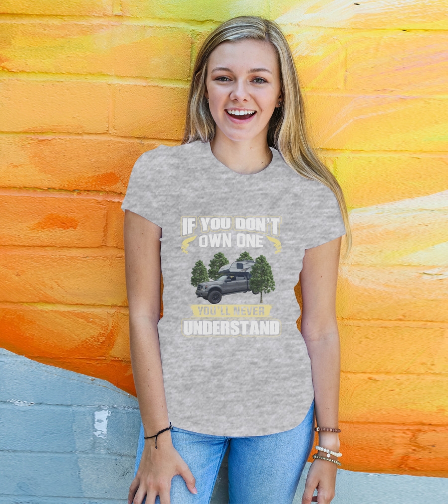 If You Don't Own One You'll Never Understand Travel Lite Truck Camper T-Shirt
