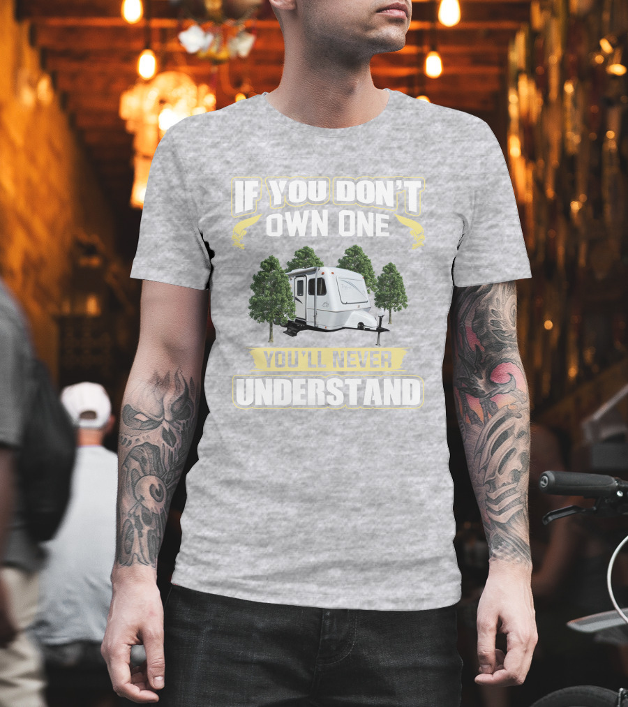 If You Don't Own One You'll Never Understand Forest Camper 25b25rq T-Shirt