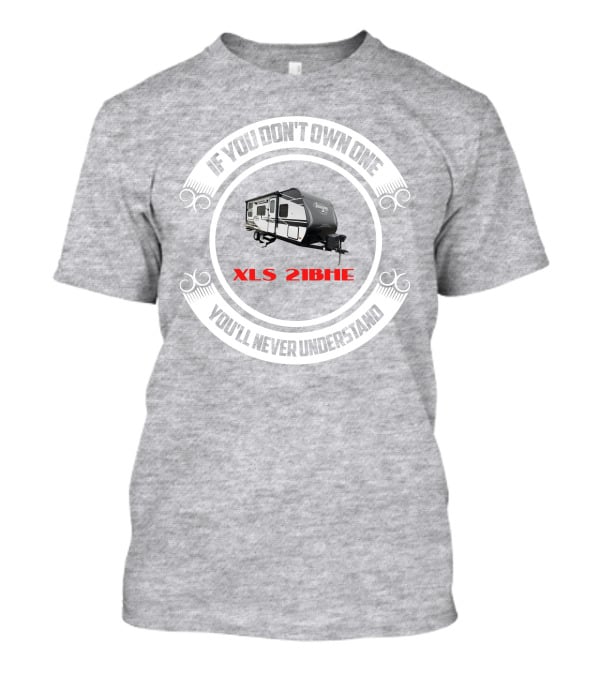If You Don't Own One You'll Never Understand XLS 21BHE T-Shirt