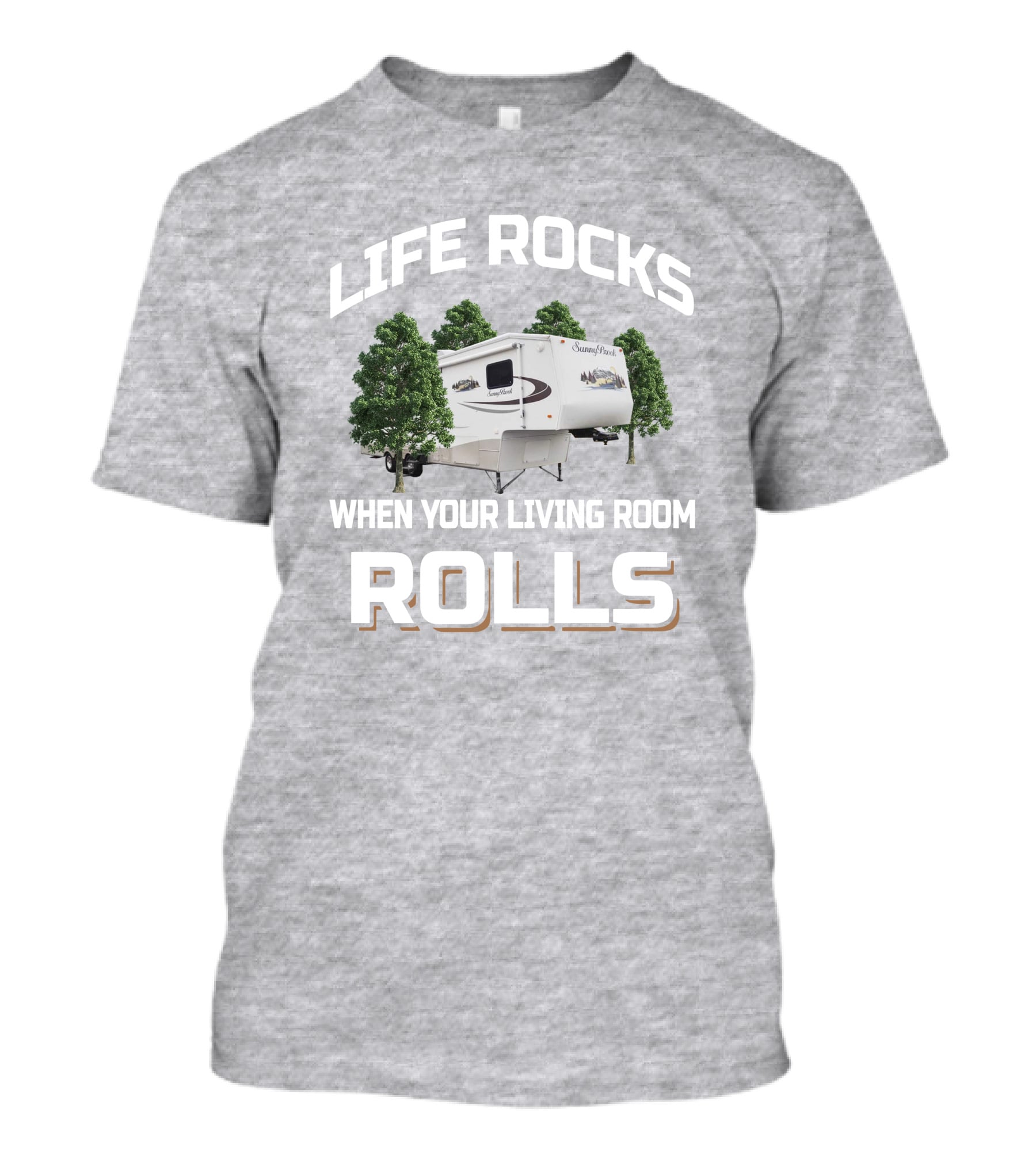 Life Rocks When Your Living Room Rolls Sunnybrook Titan Camper T-Shirt