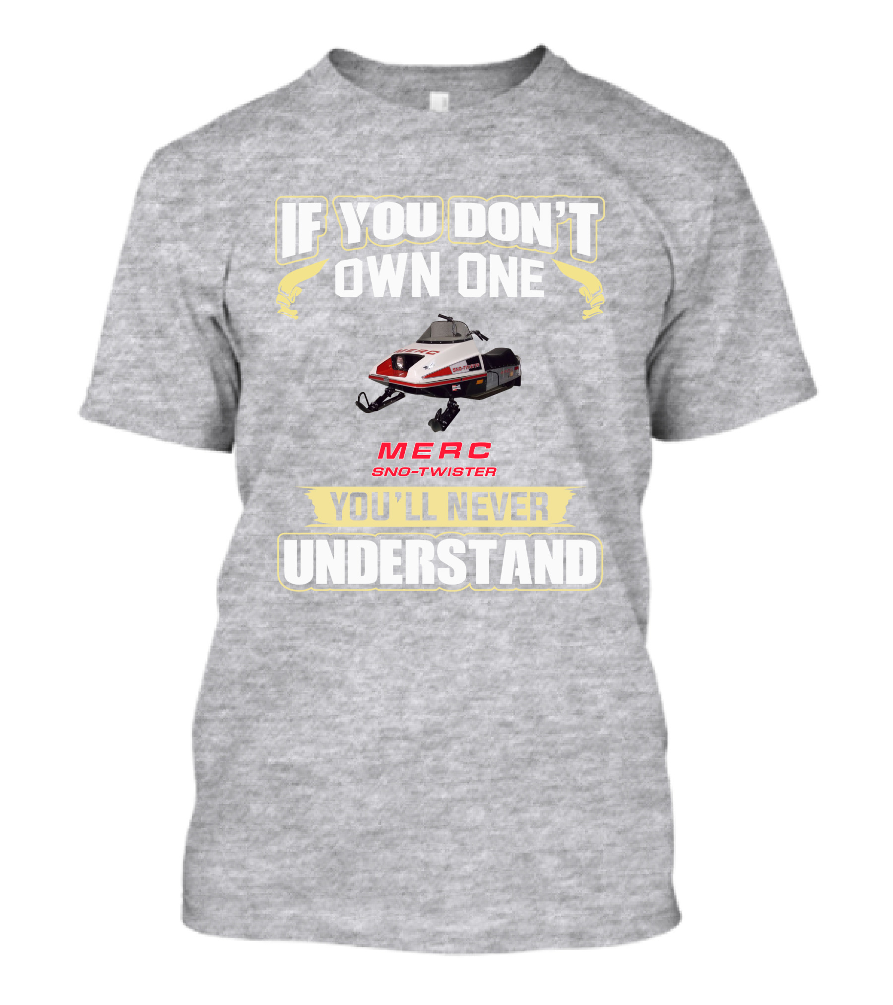 If You Don't Own One Merc Sno-Twister You'll Never Understand T-Shirt