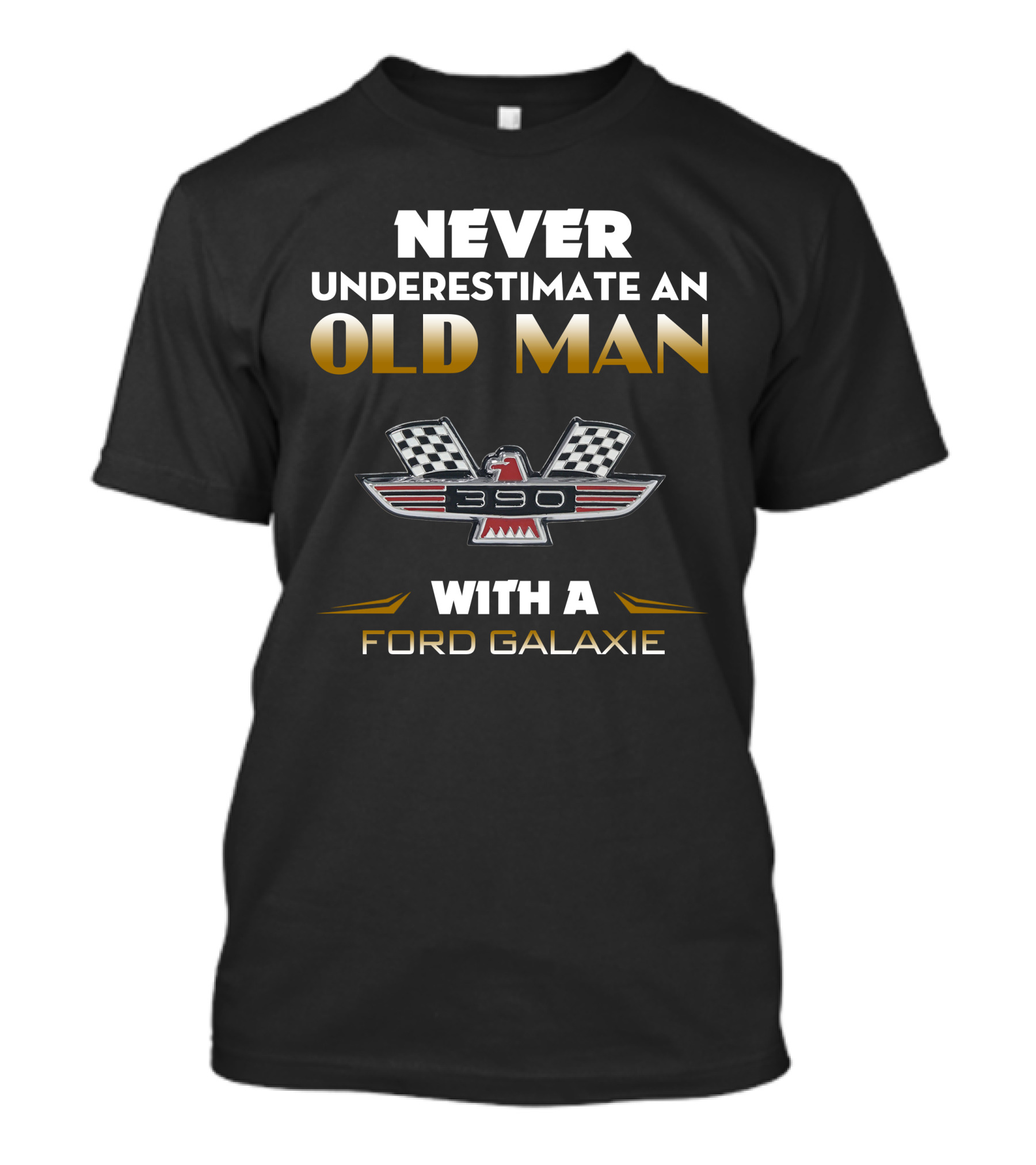 Never Underestimate An Old Man With A Ford Galaxie 390 T-Shirt