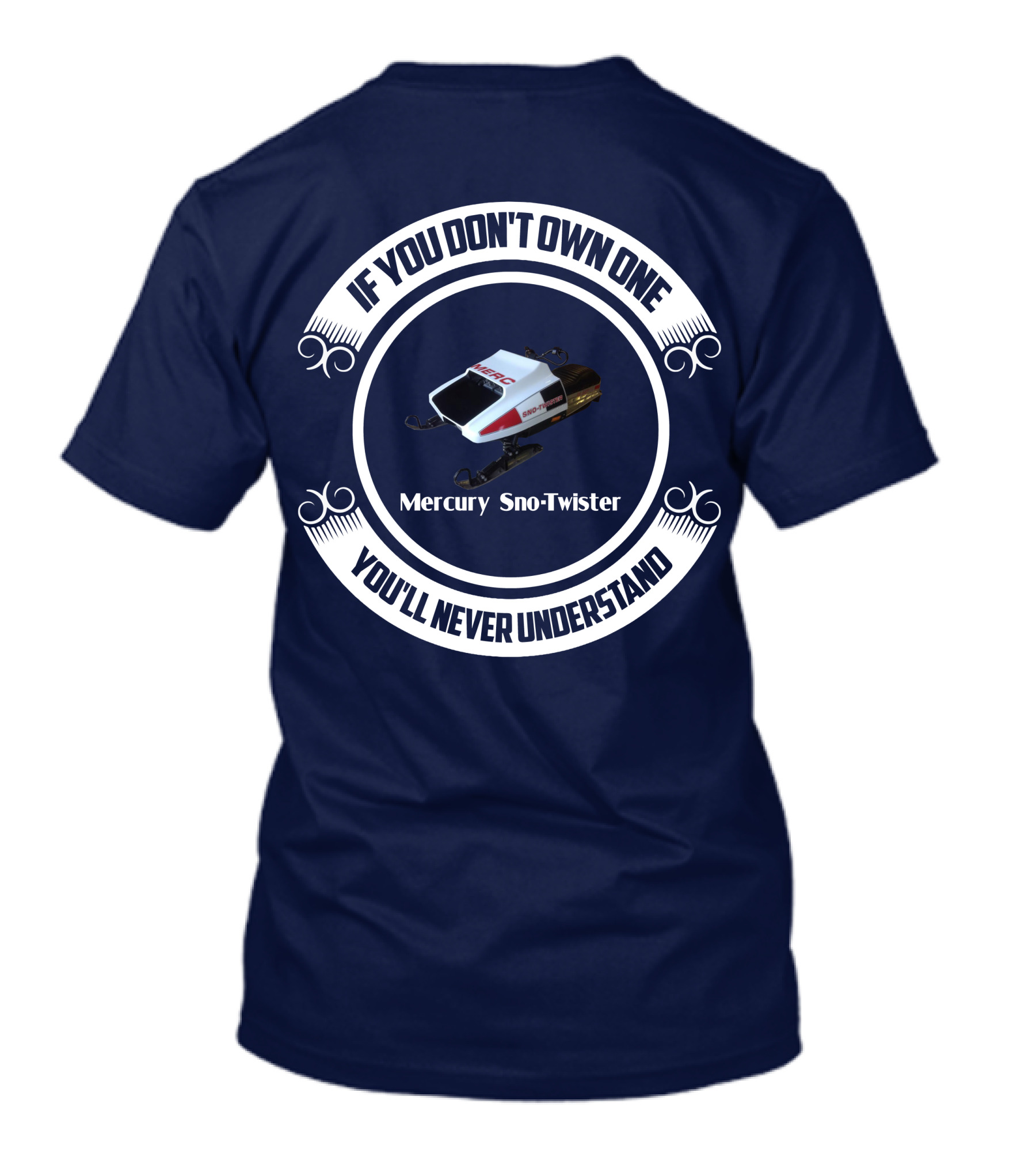 Mercury Sno Twister If You Don't Own One You'll Never Understand T-Shirt