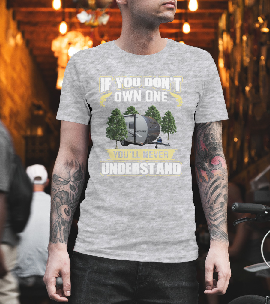 If You Don’t Own One Livin Lite Camplite You’ll Never Understand T-Shirt