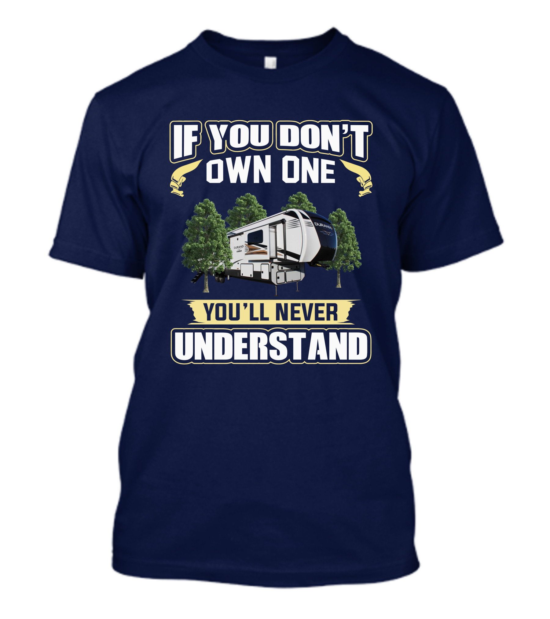 If You Don’t Own One You’ll Never Understand KZ Durango Gold 383RLT T-Shirt