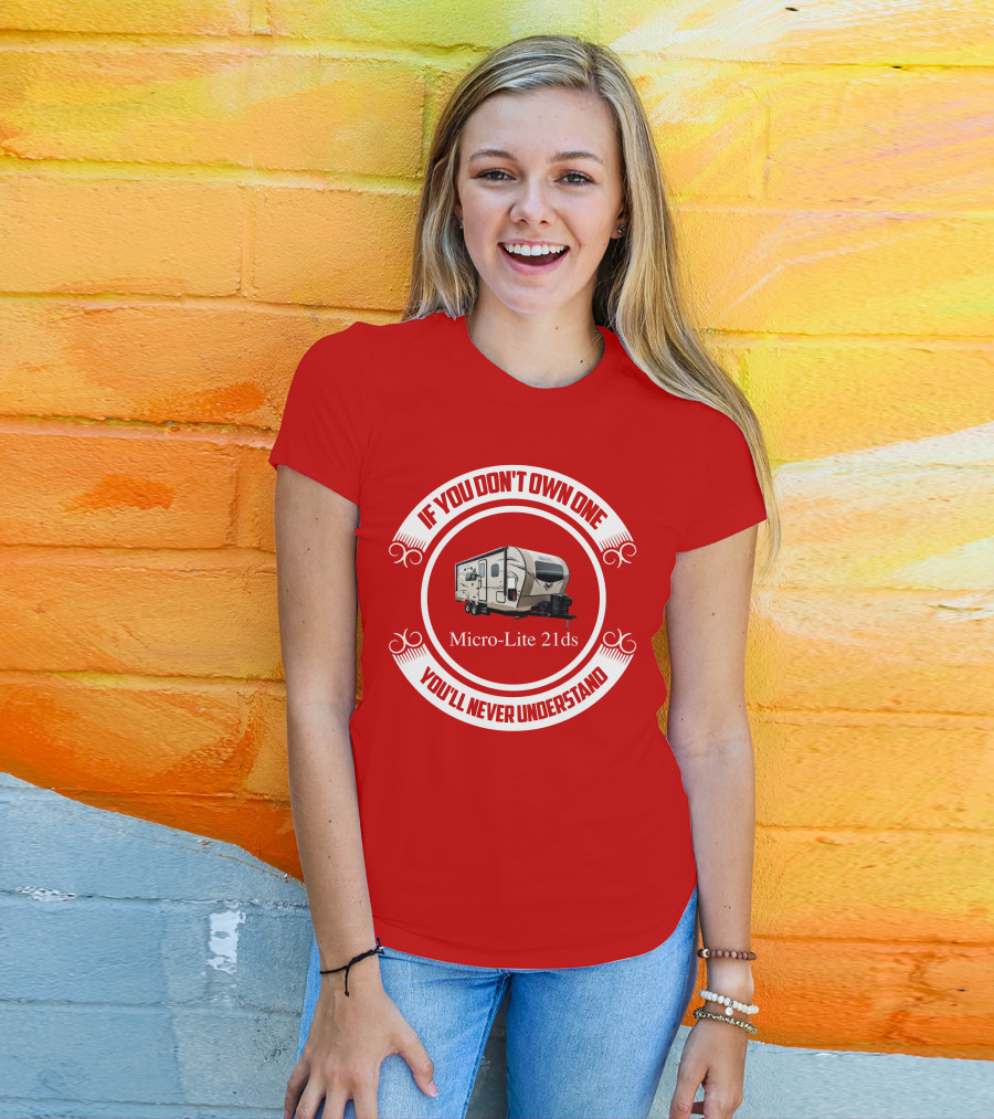 If You Don't Own One Micro Lite 21ds You'll Never Understand T-Shirt
