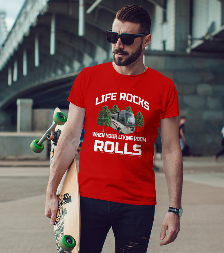 LIFE ROCKS WHEN YOUR LIVING ROOM ROLLS RV TREES T-Shirt