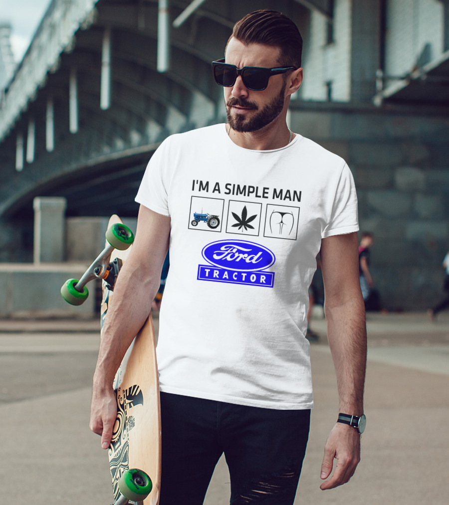 I'M A SIMPLE MAN Ford Tractor Cannabis T-Shirt