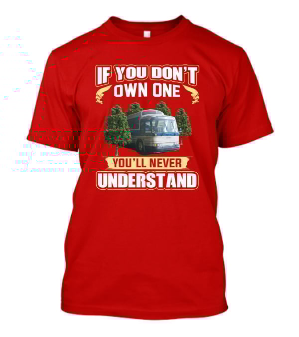 IF YOU DON'T OWN ONE YOU'LL NEVER UNDERSTAND GM PD 4905 T-Shirt