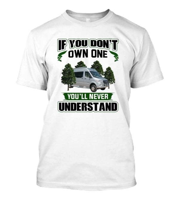 If You Don't Own One You'll Never Understand Coachmen Galleria 24FL T-Shirt