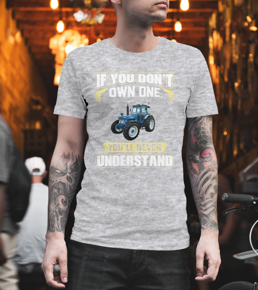 If You Don't Own One You'll Never Understand Ford 7810 T-Shirt