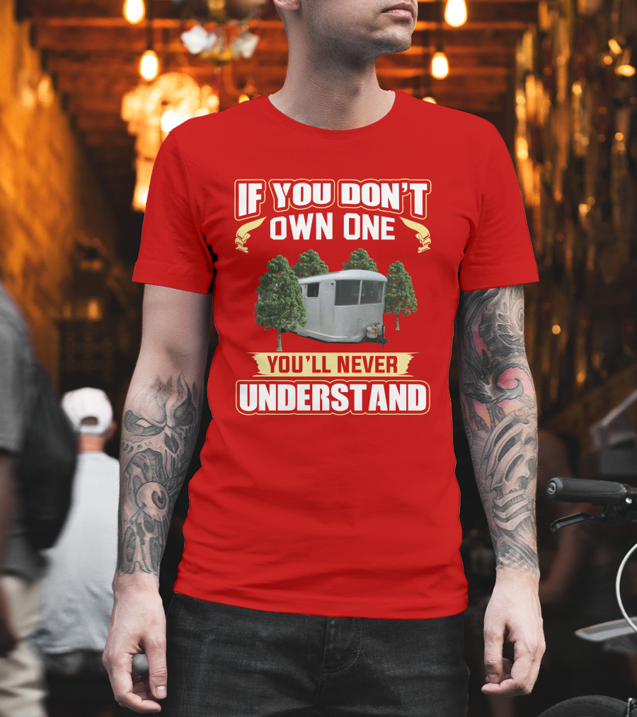 If You Don't Own One Spartan Travel Trailer You'll Never Understand T-Shirt
