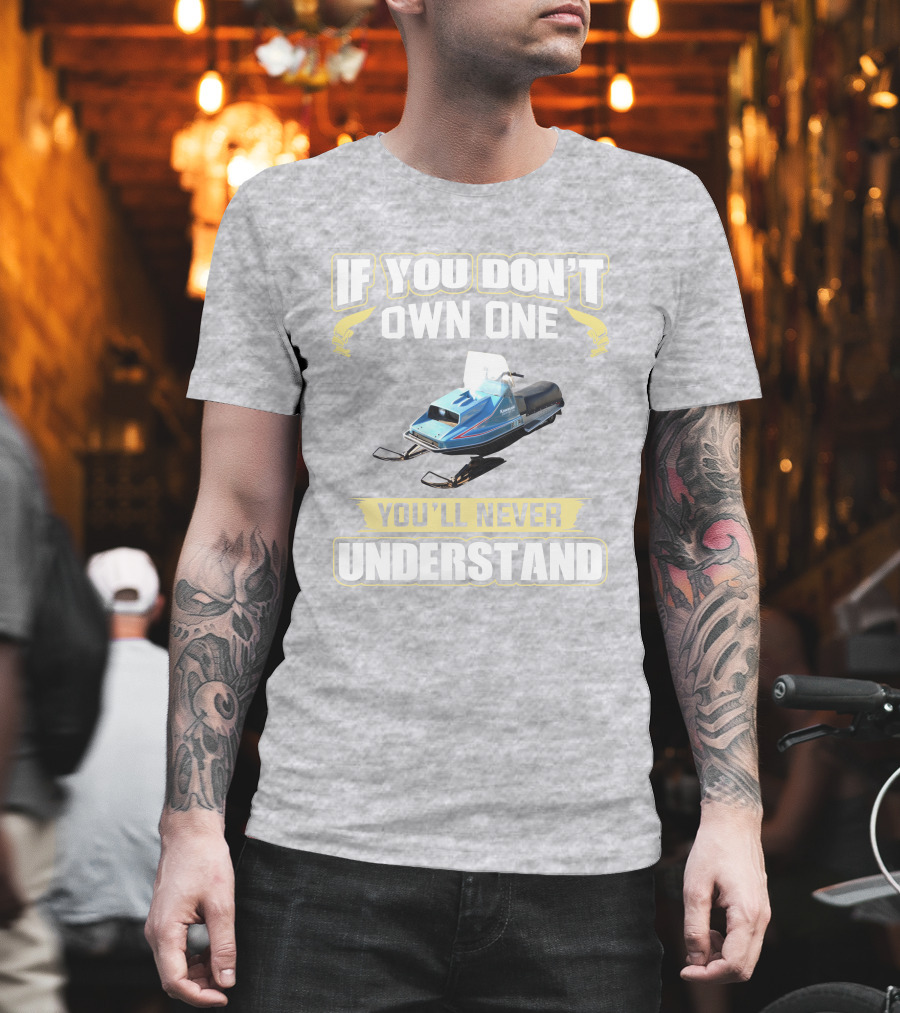 If You Don't Own One Vintage Kawasaki Snowmobiles You'll Never Understand T-Shirt
