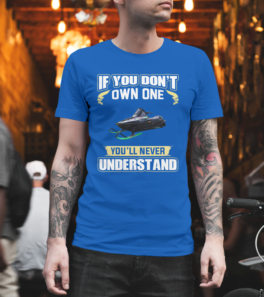 If You Don't Own One You'll Never Understand Arctic Cat ZR T-Shirt