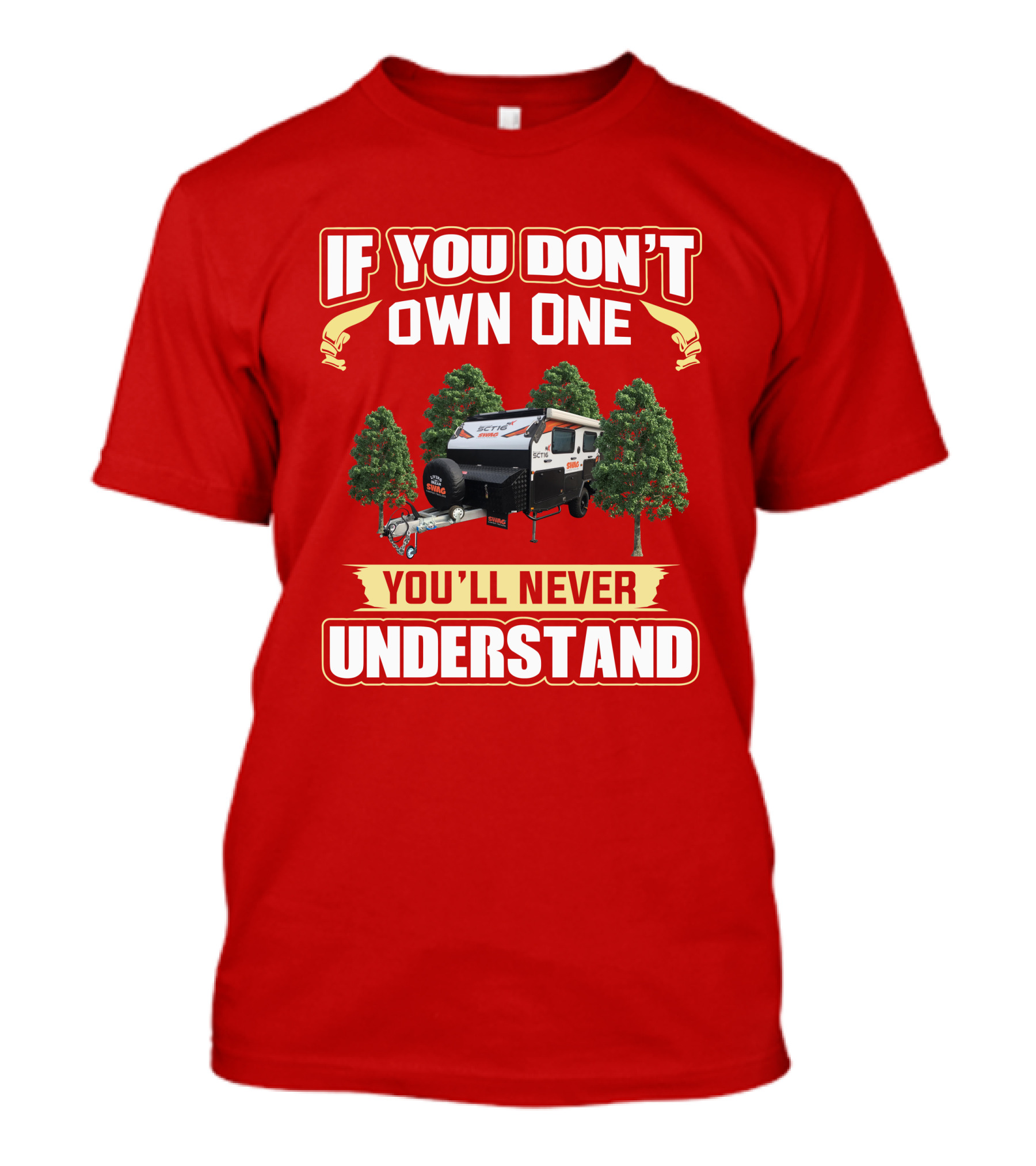 IF YOU DON'T OWN ONE YOU'LL NEVER UNDERSTAND SWAG CAMPER T-Shirt